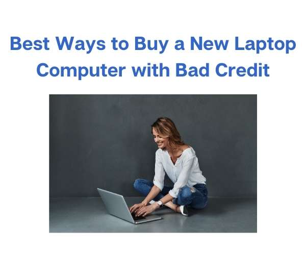 Best Ways to Buy a New Laptop Computer with Bad Credit